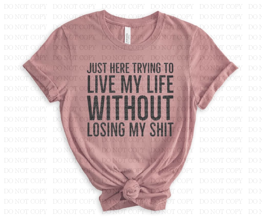 Just Here Trying To Live My Life T-Shirt