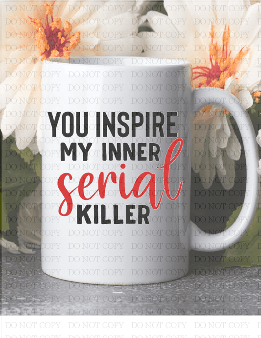 You Inspire My Inner Serial Killer Coffee Mug