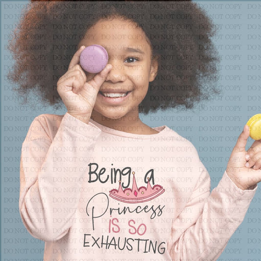 Being A Princess Is So Exhausting Tshirt