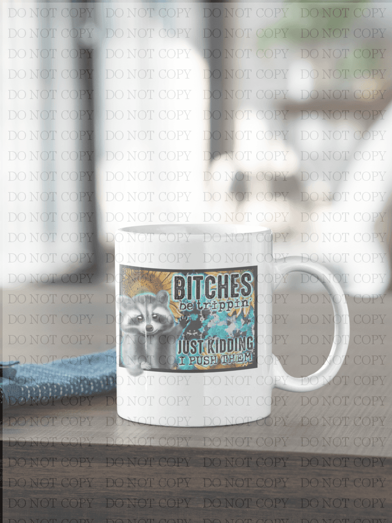Bitches Be Trippin Coffee Mug
