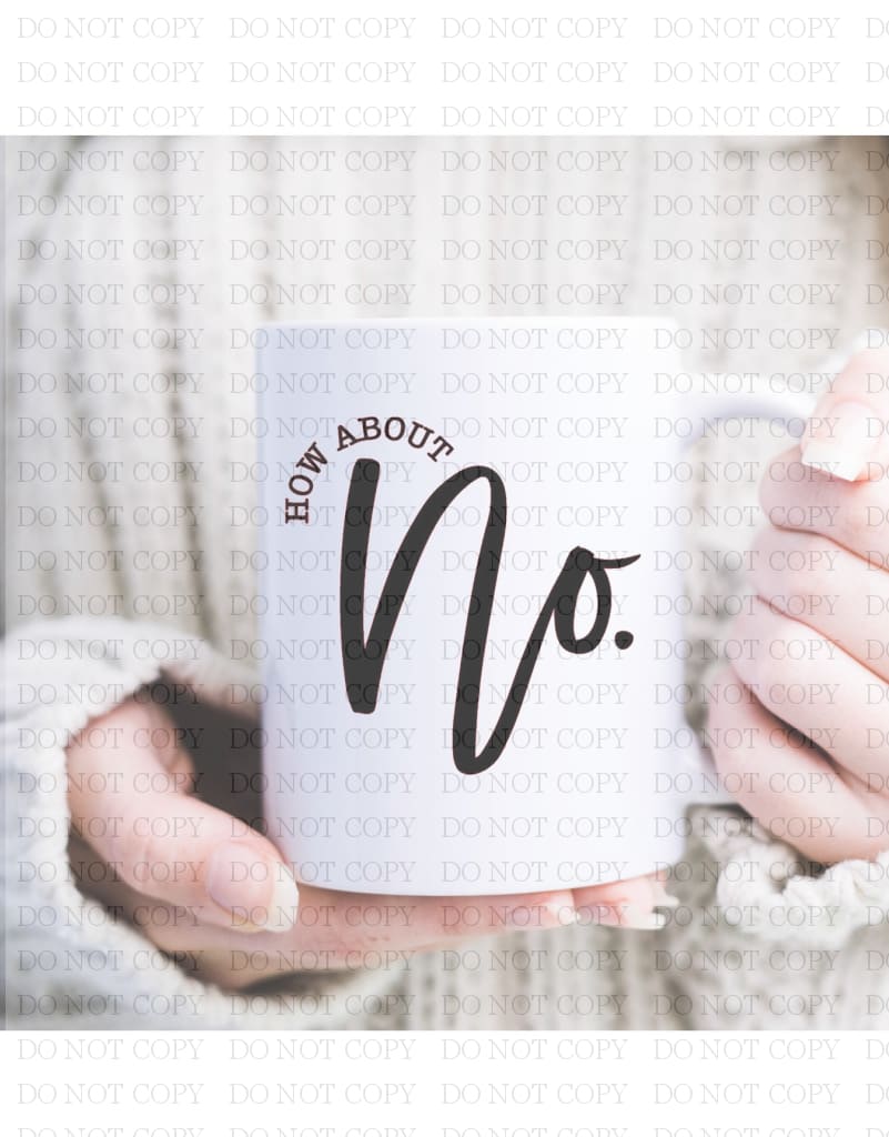 How About No. Mug Coffee Mug