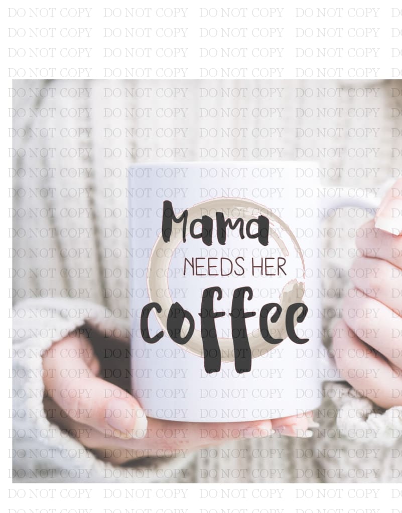 Mama Needs Her Coffee Mug Coffee