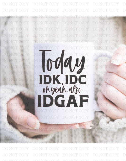 Today Idk Idc Mug Coffee